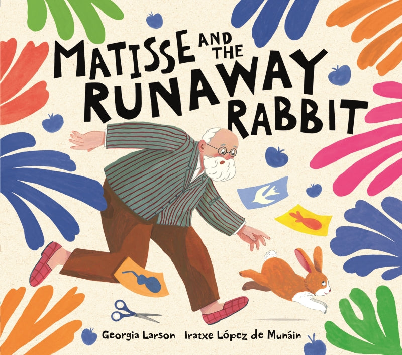 Matisse and the Runaway Rabbit By Iratxe Lopez de Munain